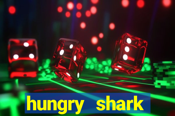 hungry shark evolution dinheiro infinito ios